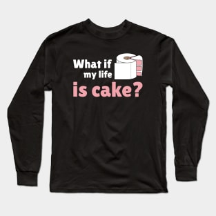 My life is a cake. Long Sleeve T-Shirt